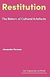 Restitution: The Return of Cultural Artefacts (Hot Topics in the Art World) Restitution: The Return of Cultural Artefacts (Hot Topics in the Art World)