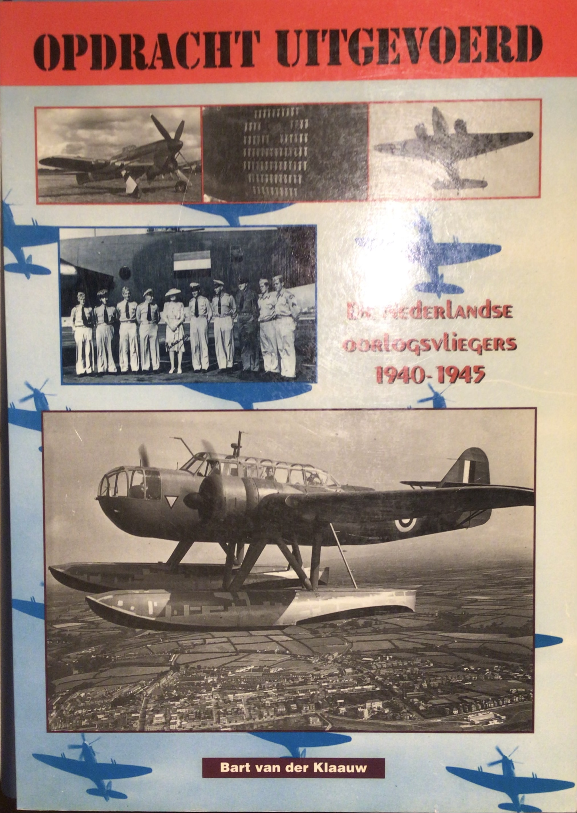 Opdracht Uitgevoerd, de Nederlandse Oorlogsvliegers 1940-1945 (Paperback)