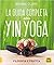 La guida completa allo yin yoga: Filosofia e pratica