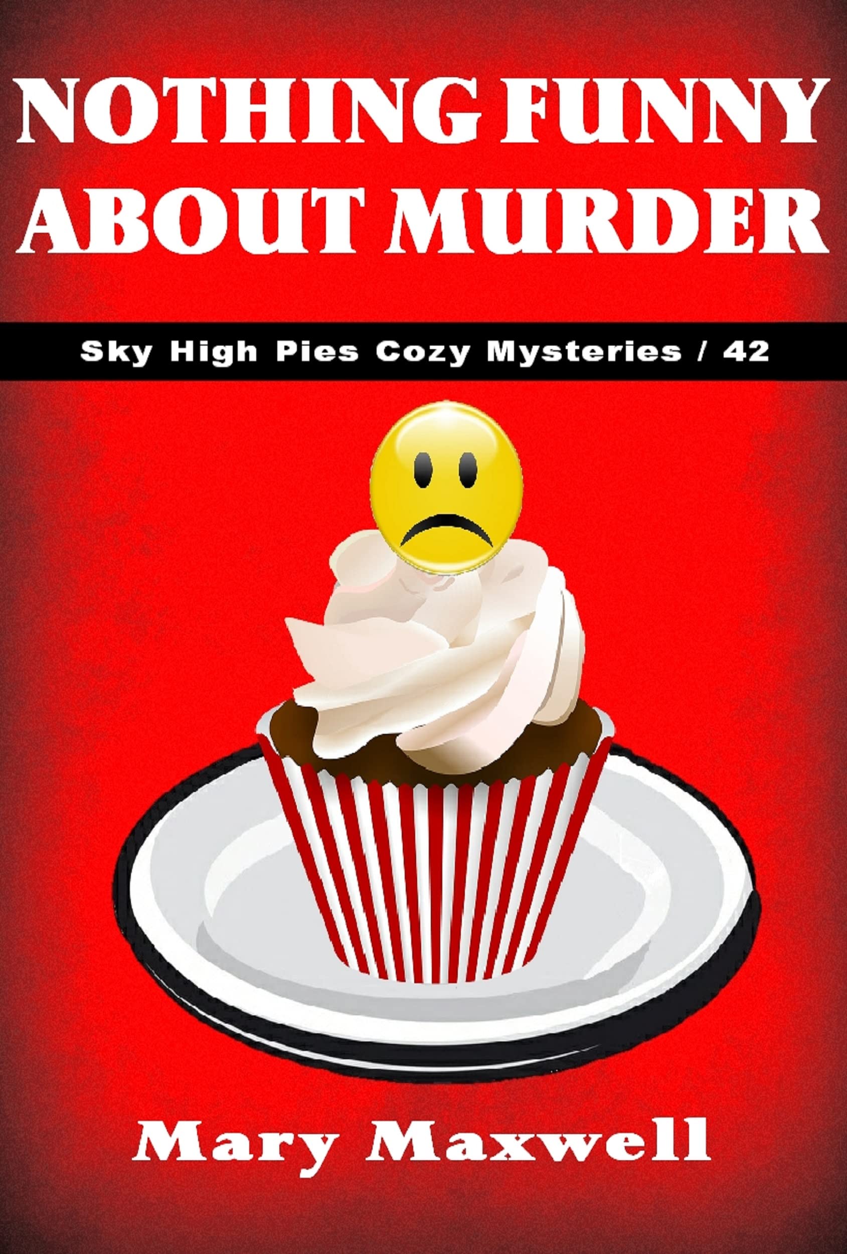 Nothing Funny About Murder (Sky High Pies Cozy Mysteries Book 42)