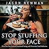 Stop Stuffing Your Face; How you can Control Emotional Eating and Overcome Food Addiction