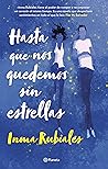 Hasta que nos quedemos sin estrellas by Inma Rubiales