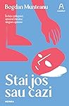 Stai jos sau cazi by Bogdan Munteanu
