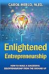 Enlightened Entrepreneurship: How to Build a Successful Solopreneurship from the Ground Up