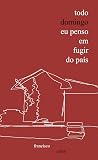 Todo domingo eu penso em fugir do país (Portuguese Edition) Book cover for Todo domingo eu penso em fugir do país (Portuguese Edition)
