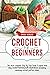 Crochet for Beginners: The most complete Step By Step Guide to quick and easy crochet learning with illustrations including amazing crochet pattern Ideas