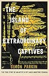 The Island of Extraordinary Captives: A True Story of an Artist, a Spy and a Wartime Scandal