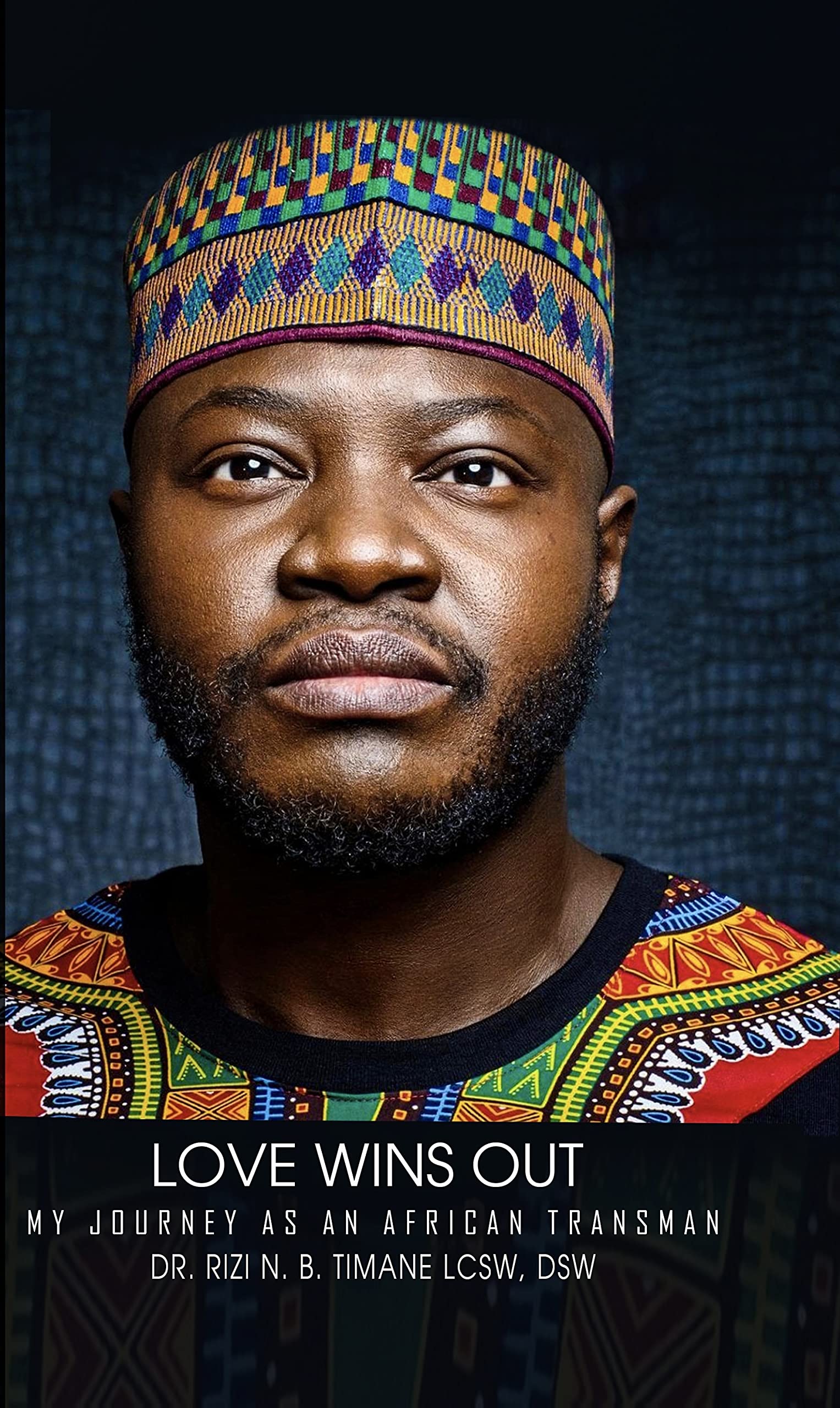 Love wins out: My Journey as an African Transman (Kindle Edition)