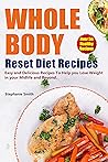 Whole Body Reset Diet Recipes: Over 50 Healthy, Easy and Delicious Recipes To Help you Lose Weight in your Midlife and Beyond.