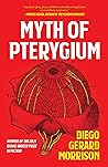 Myth of Pterygium (Autumn House Press Rising Writer Prize) Myth of Pterygium (Autumn House Press Rising Writer Prize)
