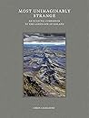 Most Unimaginably Strange: An Eclectic Companion to the Landscape of Iceland