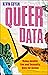 Queer Data: Using Gender, Sex and Sexuality Data for Action