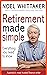 Retirement Made Simple: Everything you need to know