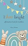 I Shine Bright by Alice Abram