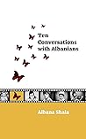 Ten Conversations with Albanians by Albana Shala