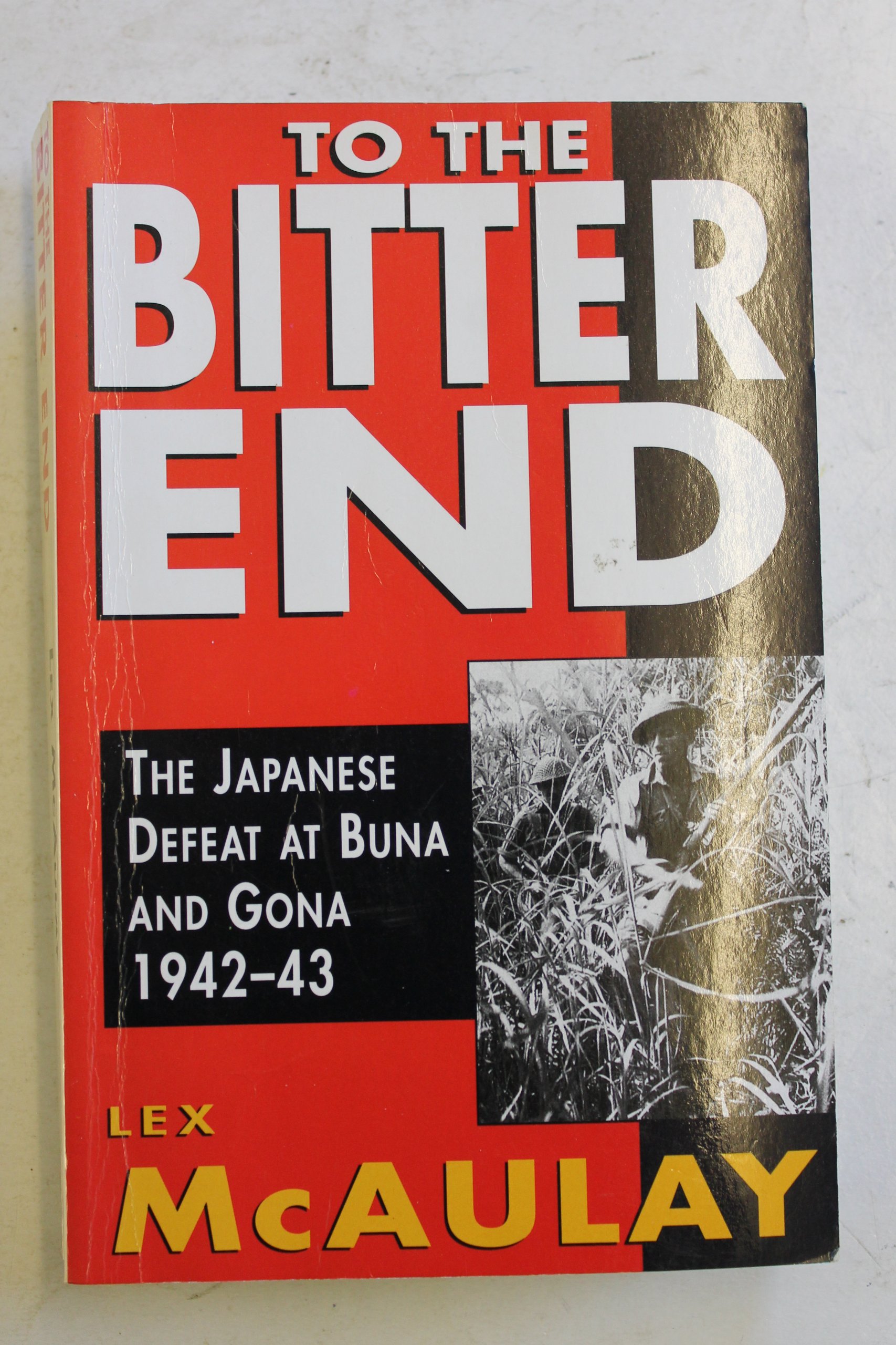 To the Bitter End: The Japanese Defeat at Buna and Gona, 1942-43 (Paperback)