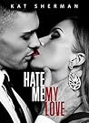 Hate me, my Love