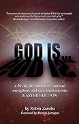 God Is... Easter Edition: A 30 Day Devotional of Spiritual Metaphors and Sanctified Adverbs