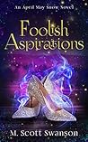 Foolish Aspirations (Foolish #1; April May Snow #9) Foolish Aspirations (Foolish #1; April May Snow #9)