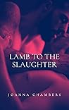 Lamb to the Slaughter by Joanna Chambers