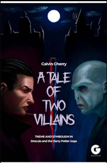 A Tale of Two Villains - Theme and Symbolism in Dracula and the Harry Potter Saga (Hardcover)