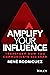 Amplify Your Influence: Transform How You Communicate and Lead