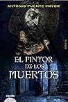 El pintor de los muertos by Antonio Puente Mayor