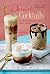 Dessert Cocktails by David T. Smith