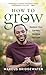 How to Grow: A Transformati...