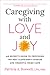 Caregiving with Love and Joy: An Expert's Guide to Providing the Best Alzheimer's Disease and Dementia Home Care
