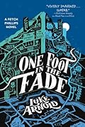 One Foot in the Fade (The Fetch Phillips Archives, #3)