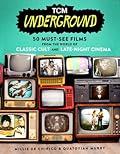 TCM Underground: 50 Must-See Films from the World of Classic Cult and Late-Night Cinema (Turner Classic Movies)
