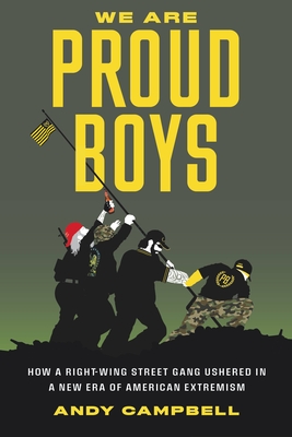 Cover of We Are Proud Boys: How a Right-Wing Street Gang Ushered in a New Era of American Extremism