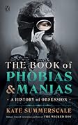 The Book of Phobias and Manias: A History of Obsession