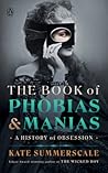The Book of Phobias and Manias by Kate Summerscale