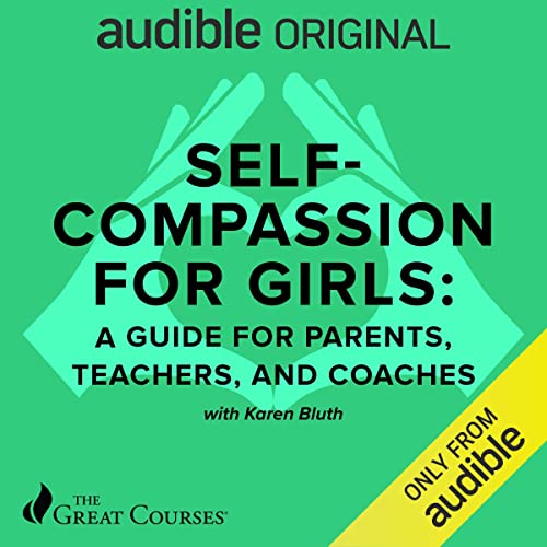 Self Compassion for Girls: A Guide for Parents, Teachers, and Coaches