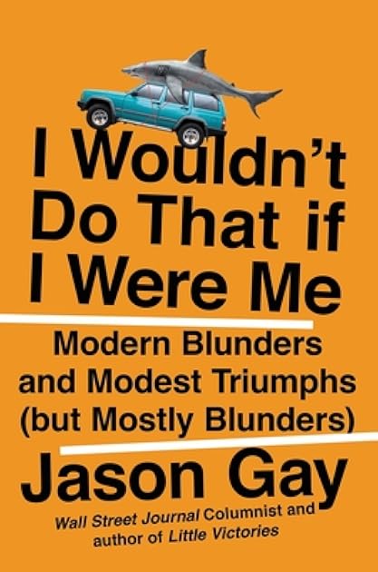 I Wouldn't Do That If I Were Me: Modern Blunders and Modest Triumphs (but Mostly Blunders)