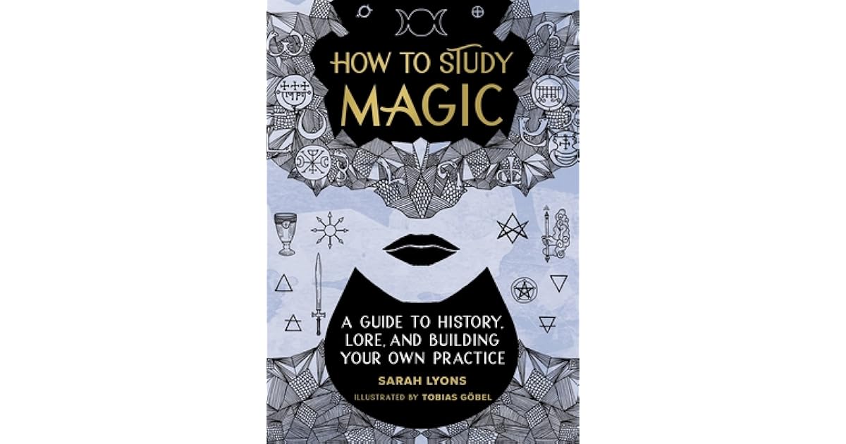 How to Study Magic: A Guide to History, Lore, and Building Your Own ...