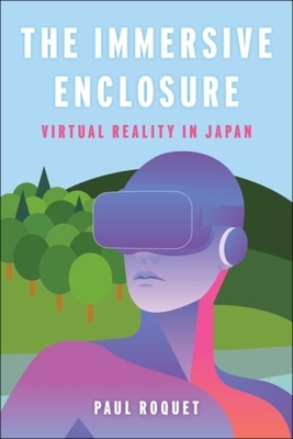 The Immersive Enclosure: Virtual Reality in Japan (Hardcover)