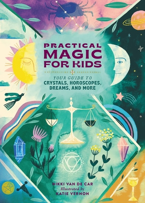 Practical Magic for Kids: Your Guide to Crystals, Horoscopes, Dreams, and More (Hardcover)