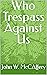 Who Trespass Against Us : T...