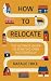 How to Relocate: The ultima...