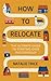How to Relocate: The ultimate guide to starting over successfully