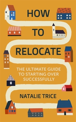 How to Relocate: The ultimate guide to starting over successfully (Paperback)