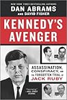 Kennedy's Avenger: Assassination, Conspiracy, and the Forgotten Trial of Jack Ruby