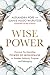 Wise Power: Discover the Li...