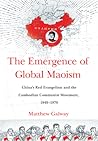 The Emergence of Global Maoism: China's Red Evangelism and the Cambodian Communist Movement, 1949–1979
