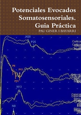 Potenciales Evocados Somatosensoriales. Guia Práctica (Spanish Edition)