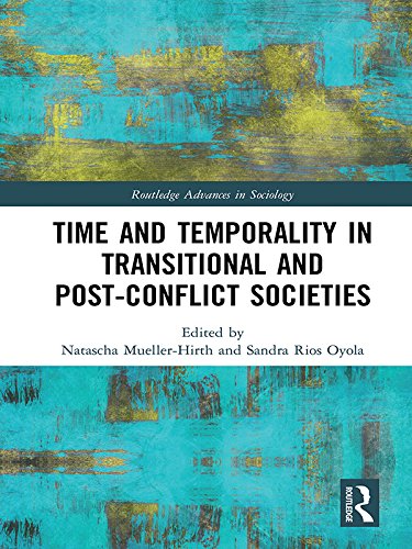 Time and Temporality in Transitional and Post-Conflict Societies (Routledge Advances in Sociology)
