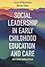 Social Leadership in Early Childhood Education and Care: An Introduction